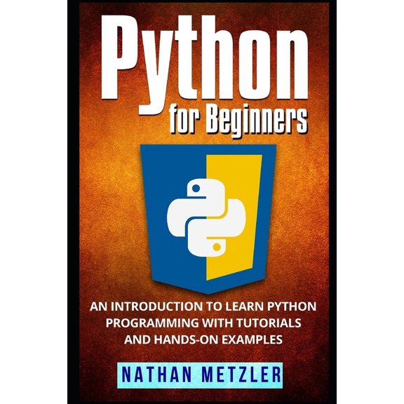Programming for Beginners Python for Beginners: An Introduction to Learn Python Programming with Tutorials and Hands-On Examples, (Paperback)