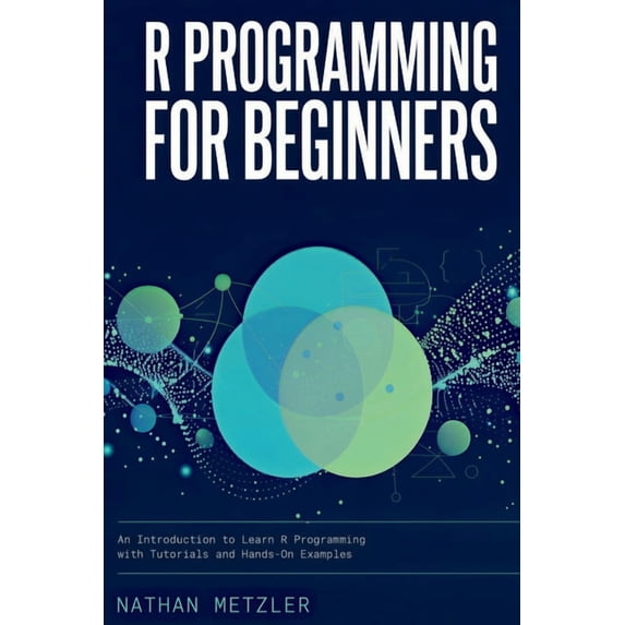 Programming for Beginners R Programming for Beginners: An Introduction to Learn R Programming with Tutorials and Hands-On Examples, (Paperback)