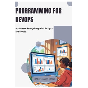Programming for DevOps: Automate Everything with Scripts and Tools, (Paperback)