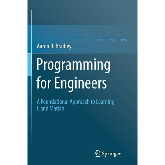 Programming for Engineers: A Foundational Approach to Learning C and MATLAB, (Paperback)