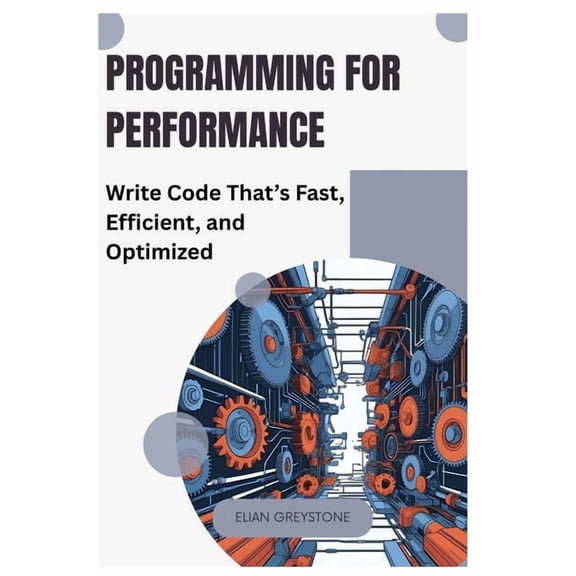 Programming for Performance: Write Code That's Fast, Efficient, and Optimized, (Paperback)