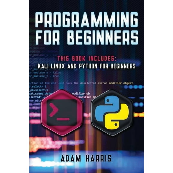 Programming for beginners: 2 books in 1: Kali linux and python for beginners (Paperback)
