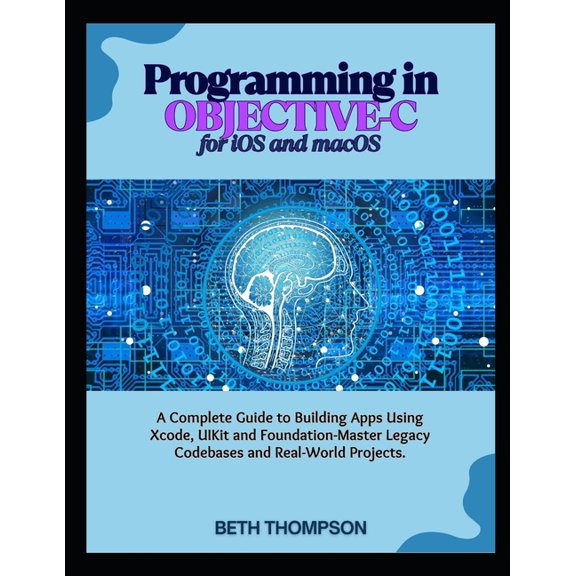 Programming in Objective-C for iOS and macOS: A Complete Guide to Building Apple Apps Using Xcode, UIKit, and Foundation, (Paperback)