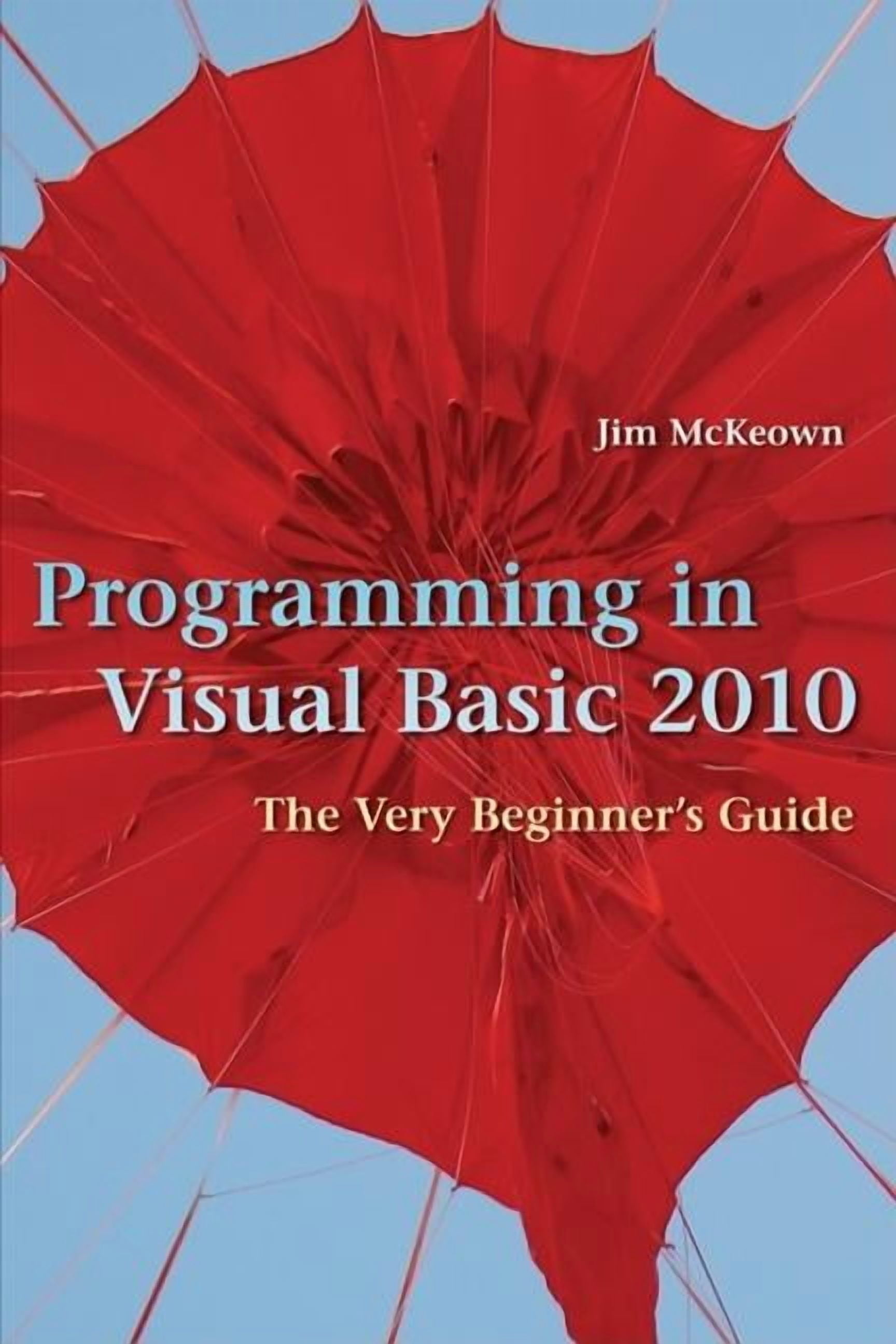 Programming in Visual Basic 2010: The Very Beginner's Guide, (Hardcover ...