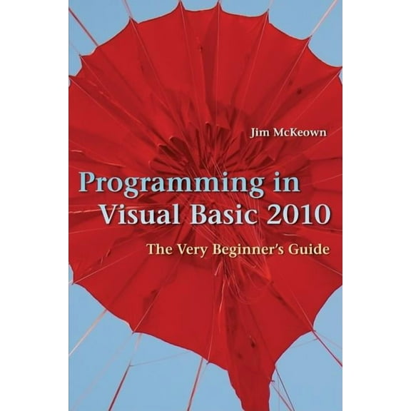 Programming in Visual Basic 2010: The Very Beginner's Guide, (Hardcover)