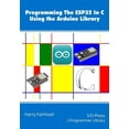 thumbnail image 1 of Programming the ESP32 In C Using the Arduino Library, (Paperback), 1 of 1