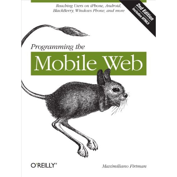 Pre-Owned Programming the Mobile Web: Reaching Users on Iphone, Android, Blackberry, Windows Phone, and More (Paperback) 1449334970 9781449334970