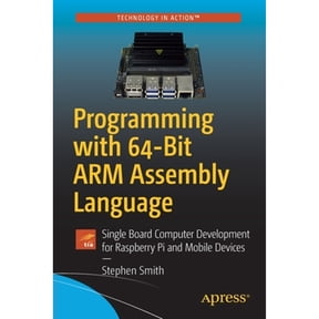 Pre-Owned Programming with 64-Bit Arm Assembly Language: Single Board Computer Development for Raspberry Pi and Mobile Devices (Paperback) 1484258800 9781484258804