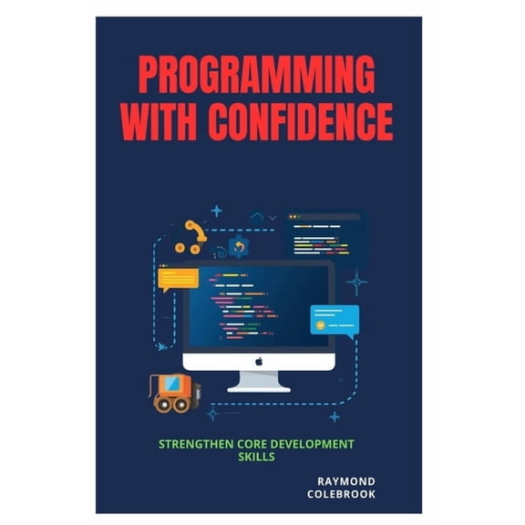 Programming with Confidence: Strengthen Core Development Skills, (Paperback)