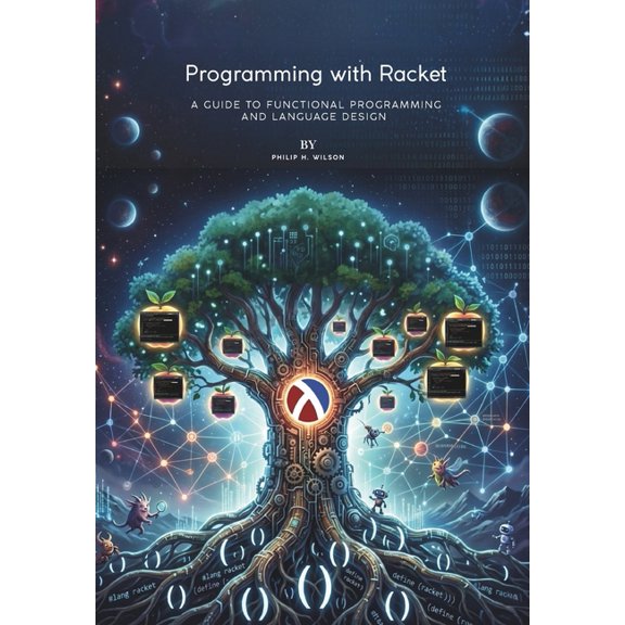 Programming with Racket: A Guide to Functional Programming and Language Design, (Paperback)