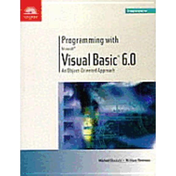 Programming with Visual Basic 6.0: An Object-Oriented Approach, Comprehensive (Paperback) by Michael Ekedahl, William M Newman, William Newman