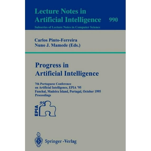 Progress in Artificial Intelligence: 7th Portuguese Conference on Artificial Intelligence, Epia '95, Funchal, Madeira Is, (Paperback)