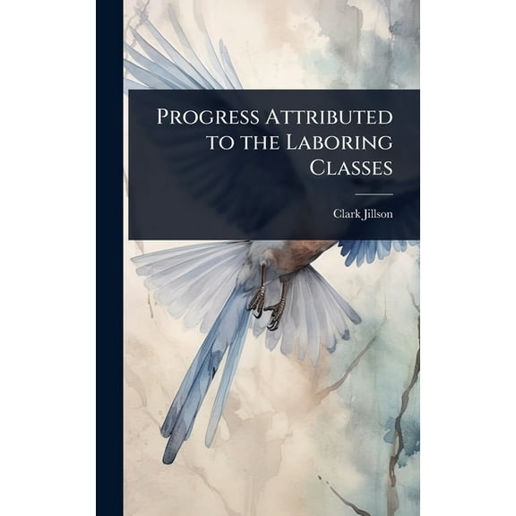 Progress Attributed to the Laboring Classes, (Hardcover)