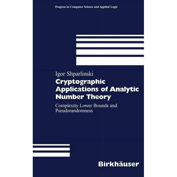 Progress in Computer Science and Applied Cryptographic Applications of Analytic Number Theory: Complexity Lower Bounds and Pseudorandomness, Book 22, (Hardcover)