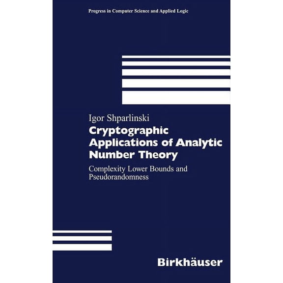 Progress in Computer Science and Applied Cryptographic Applications of Analytic Number Theory: Complexity Lower Bounds and Pseudorandomness, Book 22, (Hardcover)