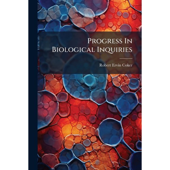 Progress In Biological Inquiries : Report Of The Division Of Scientific Inquiry For The Fiscal Year 1920-1924, '26-'28, '32 (Paperback)