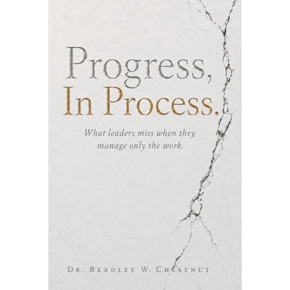 Progress, In Process: What leaders miss when they manage only the work., (Paperback)