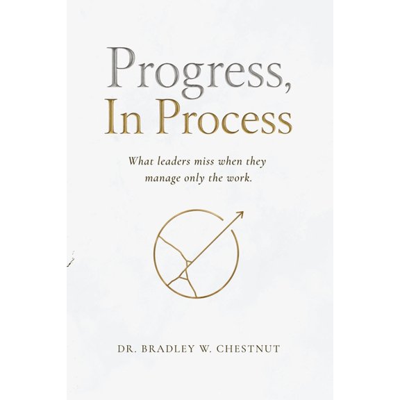 Progress, In Process: What leaders miss when they manage only the work., (Paperback)