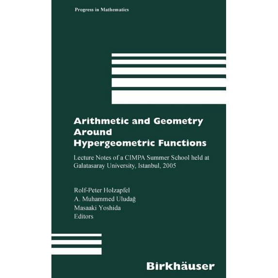 Progress in Mathematics Arithmetic and Geometry Around Hypergeometric Functions: Lecture Notes of a Cimpa Summer School Held at Galatasaray Univ, Book 260, (Hardcover)
