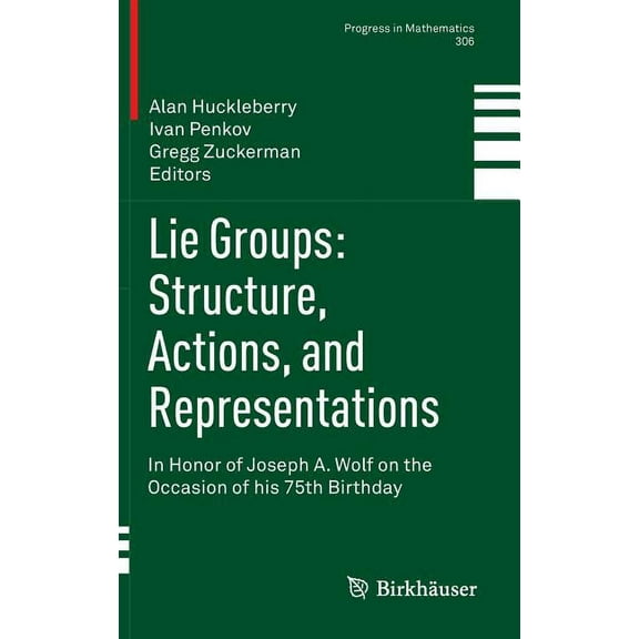 Progress in Mathematics Lie Groups: Structure, Actions, and Representations: In Honor of Joseph A. Wolf on the Occasion of His 75th Birthday, Book 306, (Hardcover)