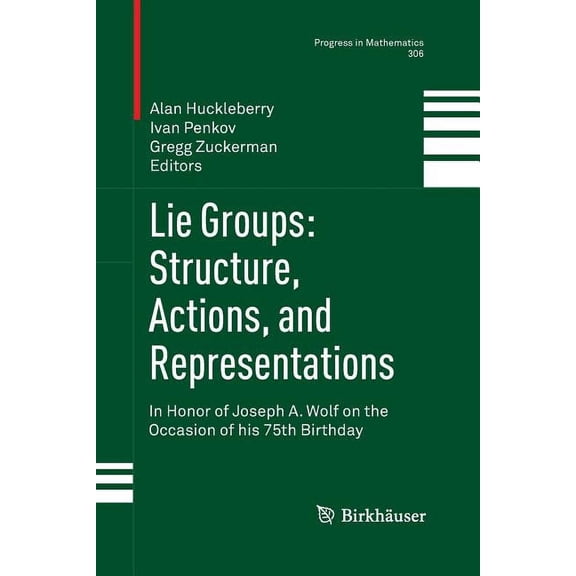 Progress in Mathematics Lie Groups: Structure, Actions, and Representations: In Honor of Joseph A. Wolf on the Occasion of His 75th Birthday, Book 306, (Paperback)