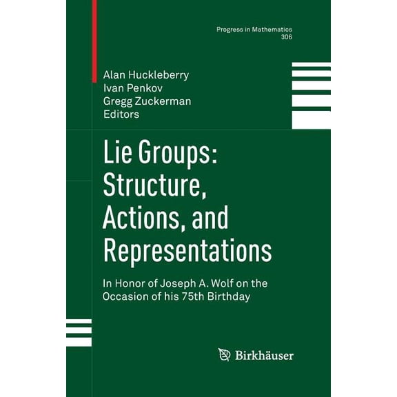 Progress in Mathematics Lie Groups: Structure, Actions, and Representations: In Honor of Joseph A. Wolf on the Occasion of His 75th Birthday, Book 306, (Paperback)