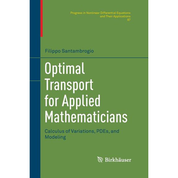 Progress in Nonlinear Differential Equat Optimal Transport for Applied Mathematicians: Calculus of Variations, Pdes, and Modeling, Book 87, (Paperback)