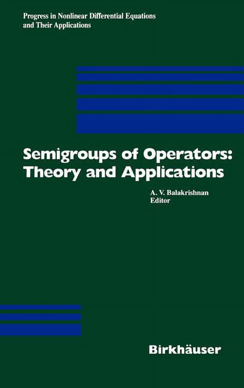Progress in Nonlinear Differential Equat Semigroups of Operators: Theory and Applications: International Conference in Newport Beach, December 14-18, 1998, Book 42, (Hardcover)
