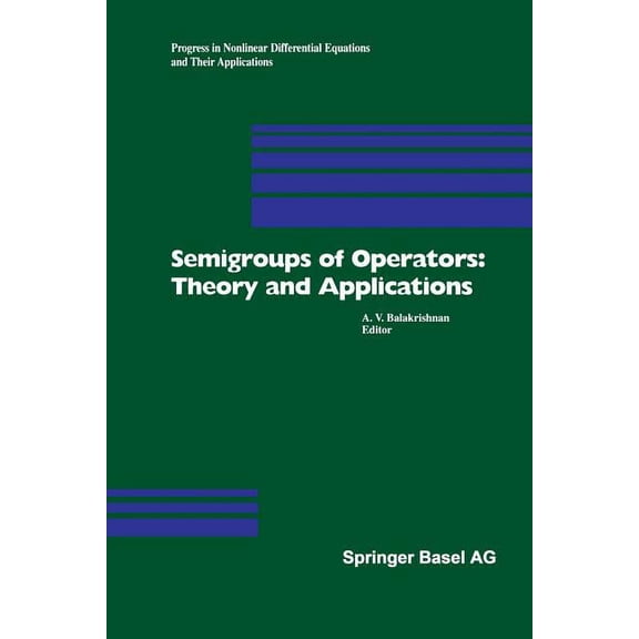 Progress in Nonlinear Differential Equat Semigroups of Operators: Theory and Applications: International Conference in Newport Beach, December 14-18, 1998, Book 42, (Paperback)