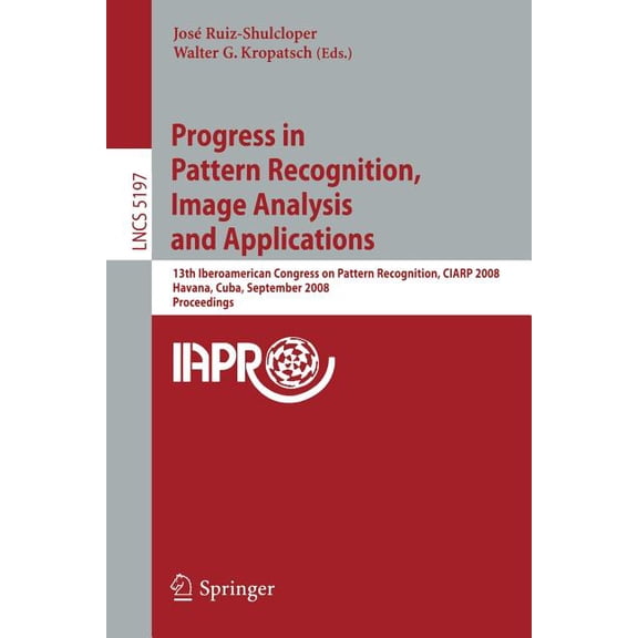 Progress in Pattern Recognition, Image Analysis and Applications: 13th Iberoamerican Congress on Pattern Recognition, Ci, (Paperback)