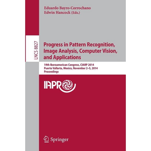 Progress in Pattern Recognition, Image Analysis, Computer Vision, and Applications: 19th Iberoamerican Congress, Ciarp 2, (Paperback)