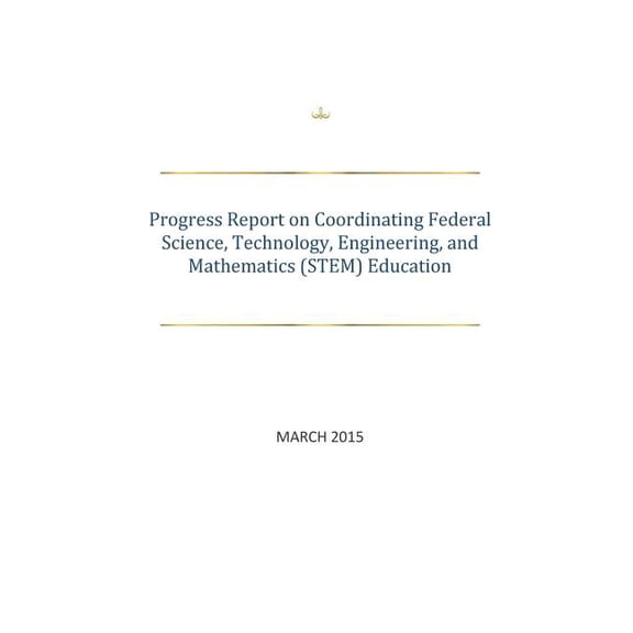Progress Report on Coordinating Federal Science, Technology, Engineering, and Mathematics (STEM) Education (Paperback)