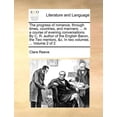 thumbnail image 1 of The Progress of Romance, Through Times, Countries, and Manners; ... in a Course of Evening Conversations. by C. R. Author of the English Baron, the Two Mentors, &C. in Two Volumes. ... Volume 2 of 2 (Paperback), 1 of 1