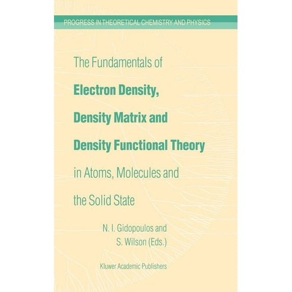 Progress in Theoretical Chemistry and Ph The Fundamentals of Electron Density, Density Matrix and Density Functional Theory in Atoms, Molecules and the Solid Sta, Book 14, (Hardcover)