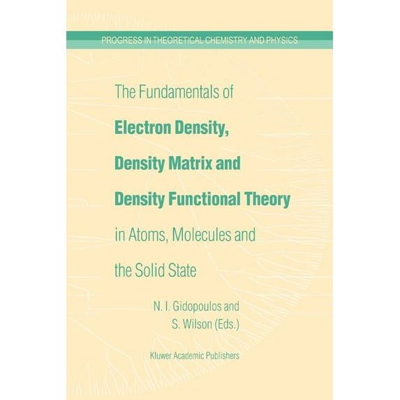 Progress in Theoretical Chemistry and Ph The Fundamentals of Electron Density, Density Matrix and Density Functional Theory in Atoms, Molecules and the Solid Sta, Book 14, (Paperback)