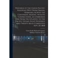 thumbnail image 1 of Progress of the Union Pacific Railroad West From Omaha, Nebraska, Across the Continent, Making, With Its Connections, an Unbroken Line From the Atlantic to the Pacific Ocean. Eight Hundred and Twenty Miles Completed Sept. 20, 1868 (Paperback), 1 of 1