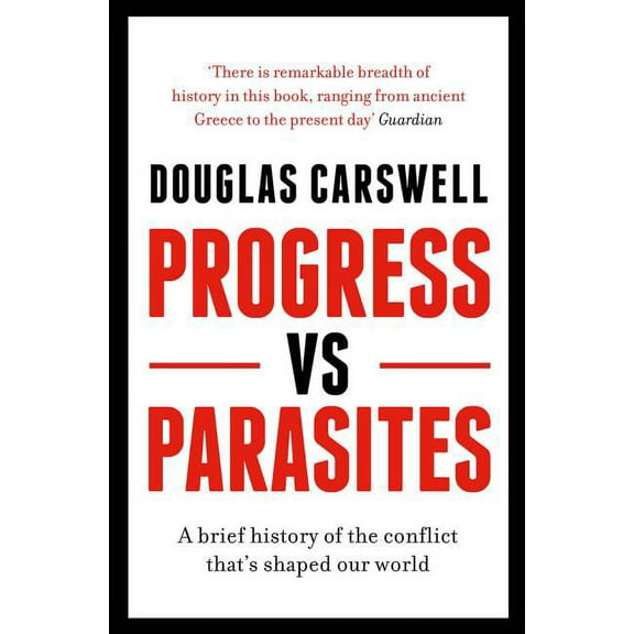 Progress Vs Parasites : A Brief History of the Conflict that's Shaped our World (Paperback)