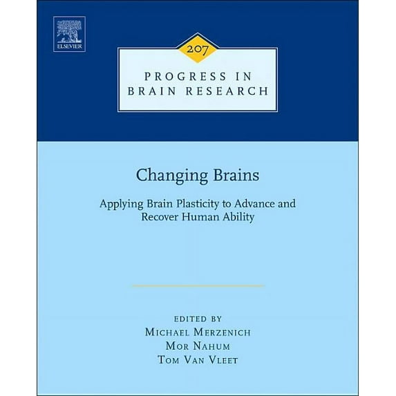 Progress in Brain Research Changing Brains: Applying Brain Plasticity to Advance and Recover Human Ability Volume 207, Book 207, (Hardcover)