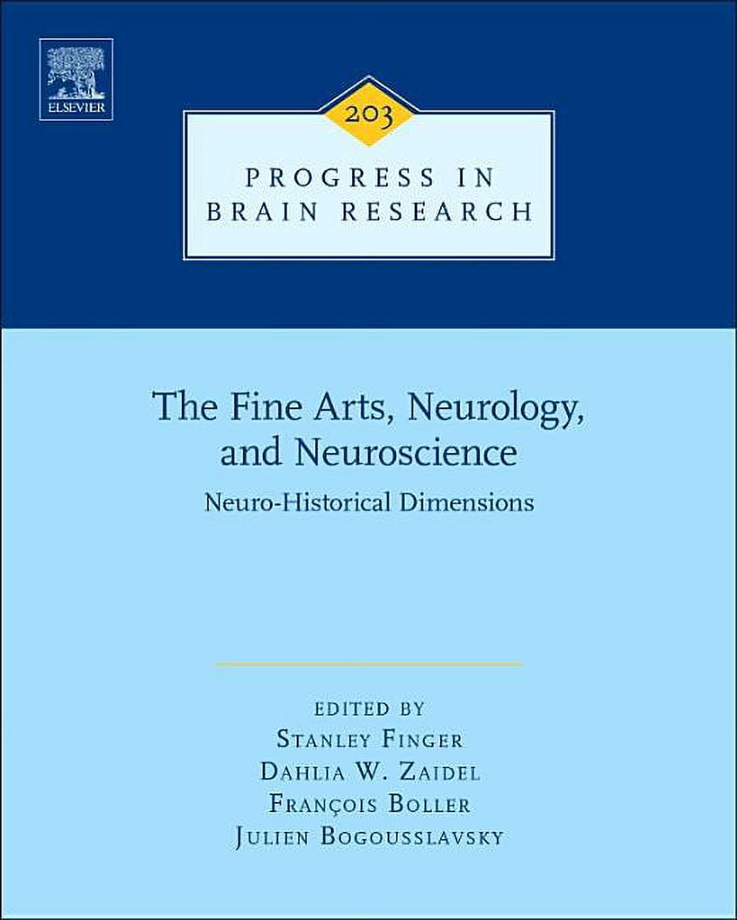 Progress in Brain Research The Fine Arts, Neurology, and Neuroscience: Neuro-Historical Dimensions Volume 203, Book 203, (Hardcover)
