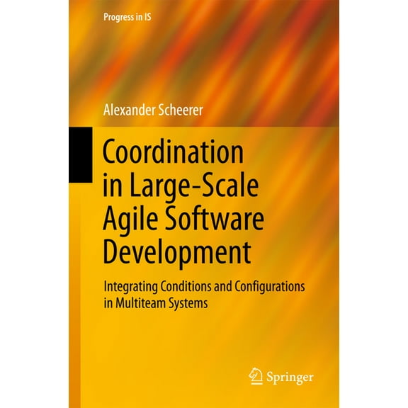 Progress in Is Coordination in Large-Scale Agile Software Development: Integrating Conditions and Configurations in Multiteam Systems, (Hardcover)