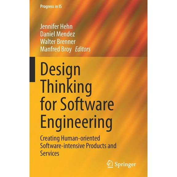 Progress in Is Design Thinking for Software Engineering: Creating Human-Oriented Software-Intensive Products and Services, (Paperback)