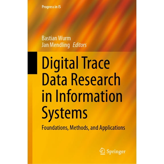 Progress in Is Digital Trace Data Research in Information Systems: Foundations, Methods, and Applications, (Hardcover)