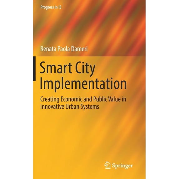 Progress in Is Smart City Implementation: Creating Economic and Public Value in Innovative Urban Systems, (Hardcover)