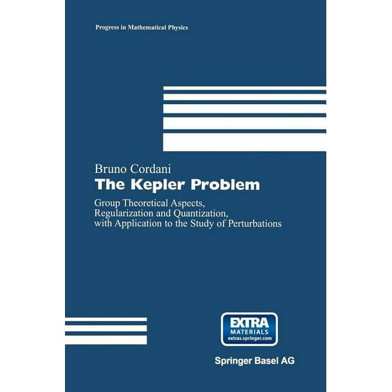 Progress in Mathematical Physics The Kepler Problem: Group Theoretical Aspects, Regularization and Quantization, with Application to the Study of Perturb, Book 29, (Paperback)