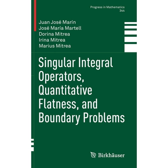 Progress in Mathematics Singular Integral Operators, Quantitative Flatness, and Boundary Problems, Book 344, (Hardcover)