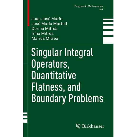Progress in Mathematics Singular Integral Operators, Quantitative Flatness, and Boundary Problems, Book 344, (Paperback)