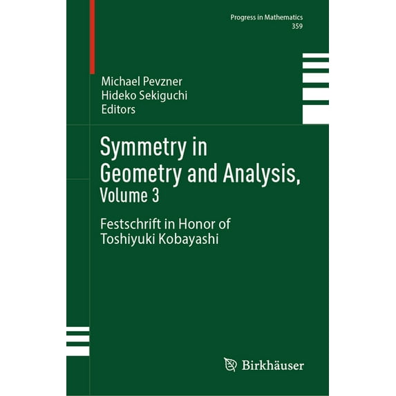 Progress in Mathematics Symmetry in Geometry and Analysis, Volume 3: Festschrift in Honor of Toshiyuki Kobayashi, Book 359, (Hardcover)