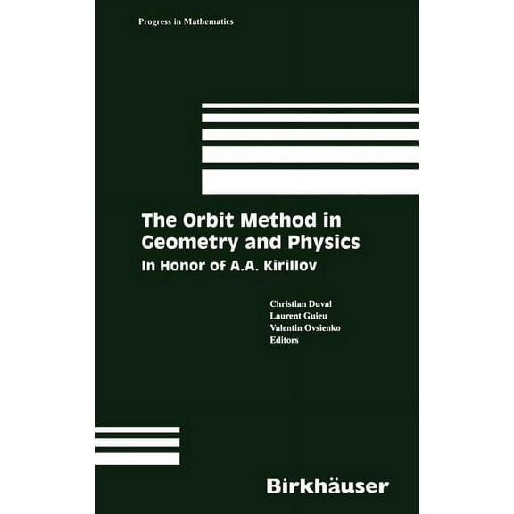 Progress in Mathematics The Orbit Method in Geometry and Physics: In Honor of A.A. Kirillov, Book 213, (Hardcover)