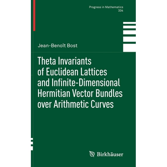 Progress in Mathematics Theta Invariants of Euclidean Lattices and Infinite-Dimensional Hermitian Vector Bundles Over Arithmetic Curves, Book 334, (Hardcover)