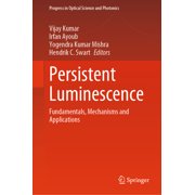 Progress in Optical Science and Photonic Persistent Luminescence Fundamentals, Mechanisms and Applications, Book 30, Hardcover